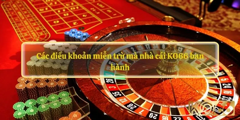 Các điều khoản miễn trừ mà nhà cái KO66 ban hành